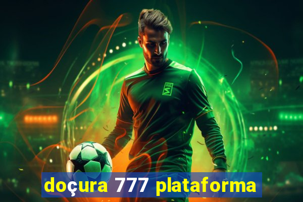 doçura 777 plataforma